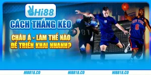Cách thắng kèo châu Á - Làm thế nào để triển khai nhanh
